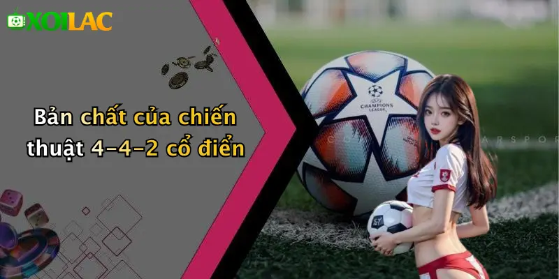 Chiến Thuật Bóng Đá 4-4-2 Cổ Điển: Lối Chơi Hiệu Quả 2 Bản chất của chiến thuật 4-4-2 cổ điển
