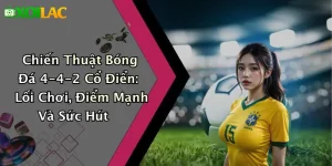 Chiến Thuật Bóng Đá 4-4-2 Cổ Điển: Lối Chơi, Điểm Mạnh Và Sức Hút
