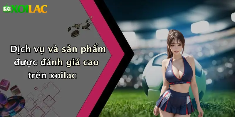 Bảng Xếp Hạng 2 Dịch vụ và sản phẩm được đánh giá cao trên xoilac