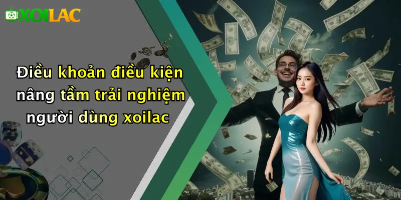 Điều Khoản Điều Kiện 3 Điều khoản điều kiện nâng tầm trải nghiệm người dùng xoilac