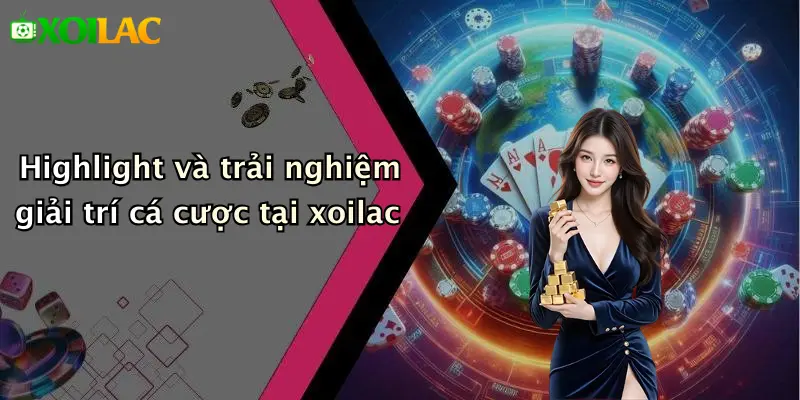 Highlight 3 Highlight và trải nghiệm giải trí cá cược tại xoilac