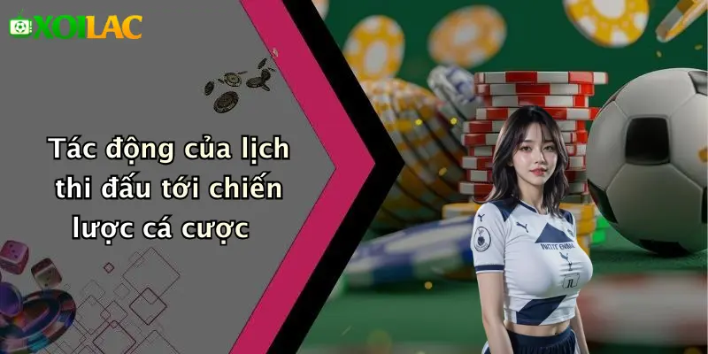 Lịch Thi Đấu 3 Tác động của lịch thi đấu tới chiến lược cá cược