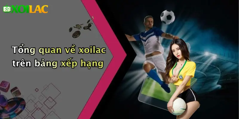 Bảng Xếp Hạng 1 Tổng quan về xoilac trên bảng xếp hạng