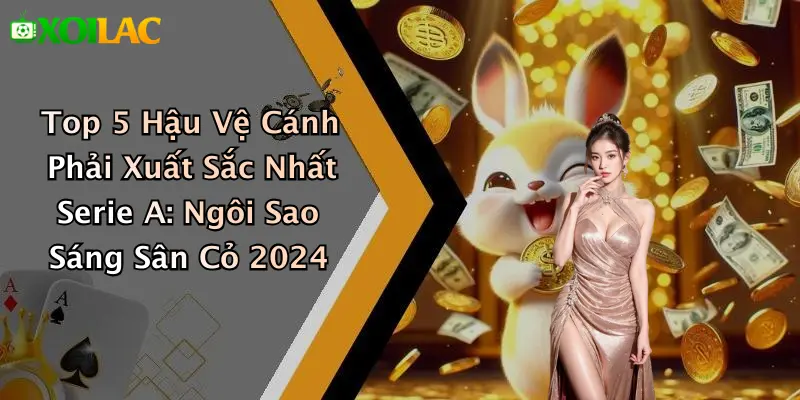 Top 5 Hậu Vệ Cánh Phải Xuất Sắc Nhất Serie A: Sao Sang 2026 1 Top 5 Hậu Vệ Cánh Phải Xuất Sắc Nhất Serie A: Ngôi Sao Sáng Sân Cỏ 2024