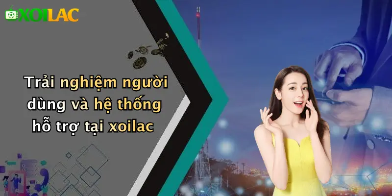 Bảng Xếp Hạng 3 Trải nghiệm người dùng và hệ thống hỗ trợ tại xoilac