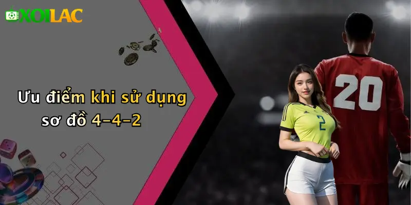 Chiến Thuật Bóng Đá 4-4-2 Cổ Điển: Lối Chơi Hiệu Quả 3 Ưu điểm khi sử dụng sơ đồ 4-4-2
