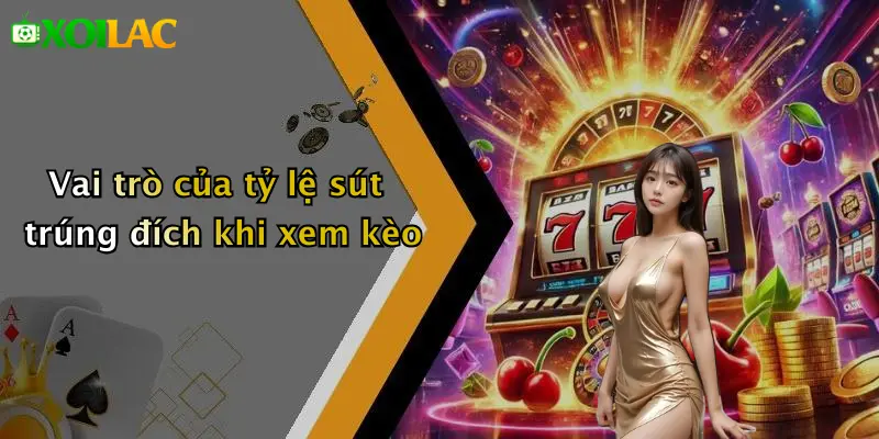 Cách Phân Tích Kèo Dựa Trên Tỷ Lệ Sút Trúng Đích: Soi Kèo 2 Vai trò của tỷ lệ sút trúng đích khi xem kèo