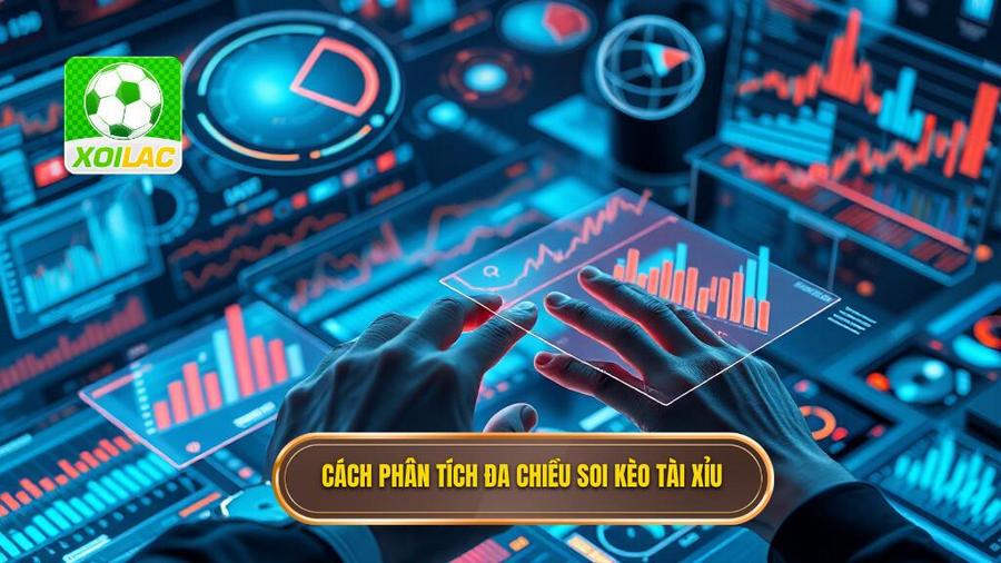 Soi Kèo Tài Xỉu: Nghệ Thuật Đọc Vị Trận Đấu Và Chiến Thuật Chiến Thắng 3 2. Cách phân tích đa chiều soi kèo tài xỉu