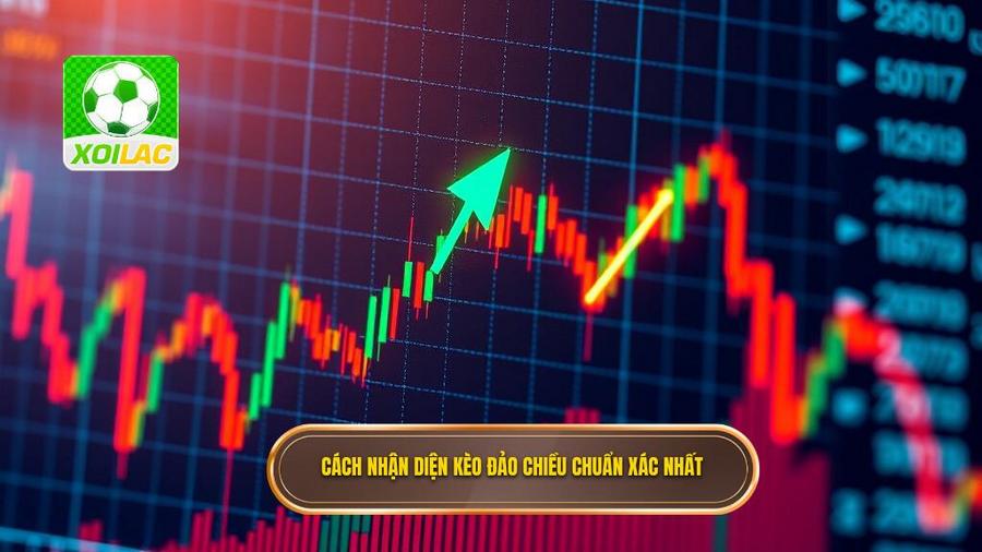 3. Cách nhận diện kèo đảo chiều chuẩn xác nhất