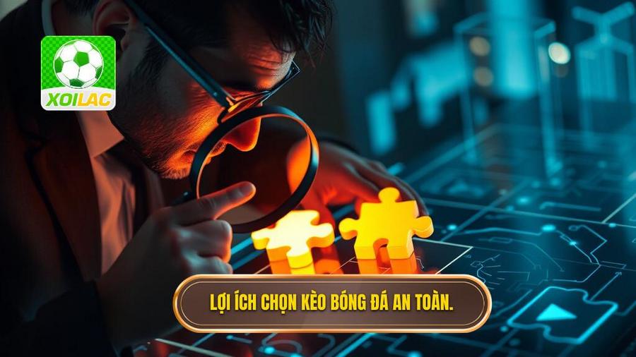 Kinh nghiệm chọn kèo an toàn: Bí quyết soi kèo từ chuyên gia XÔI LẠC 2 Tại sao cần phải có kinh nghiệm chọn kèo an toàn?