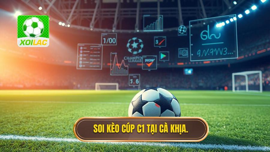 Tại sao nên chọn soi kèo Cúp C1 tại Cà Khịa?