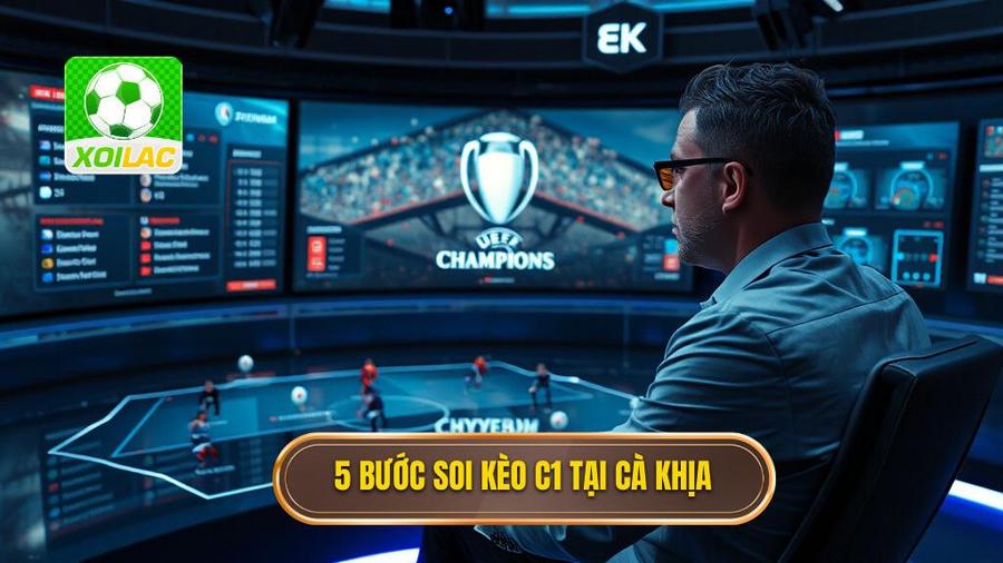 Hướng dẫn soi kèo Cúp C1 tại Cà Khịa qua 5 bước chuyên gia
