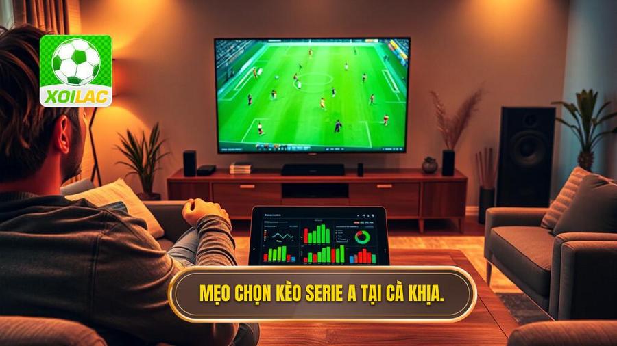 Mẹo chọn kèo Serie A khi xem trực tiếp Cà Khịa: Bí kíp từ chuyên gia 4 Các mẹo chọn kèo Serie A khi xem trực tiếp Cà Khịa đỉnh cao