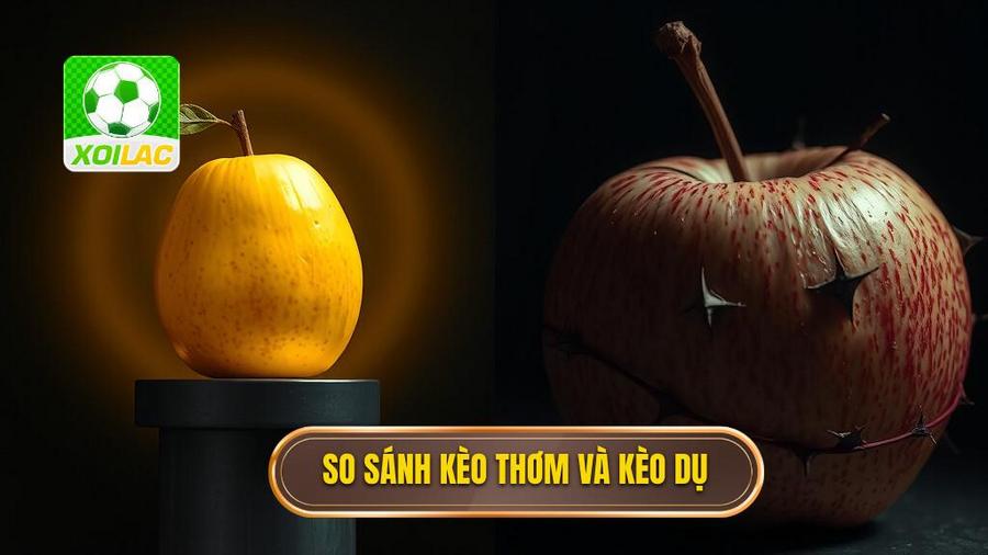 Bảng so sánh Kèo Thơm vs Kèo Dụ