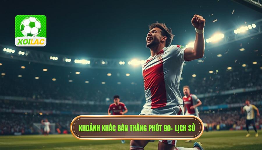 Ý nghĩa của bàn thắng phút 90+ trong dòng chảy lịch sử bóng đá