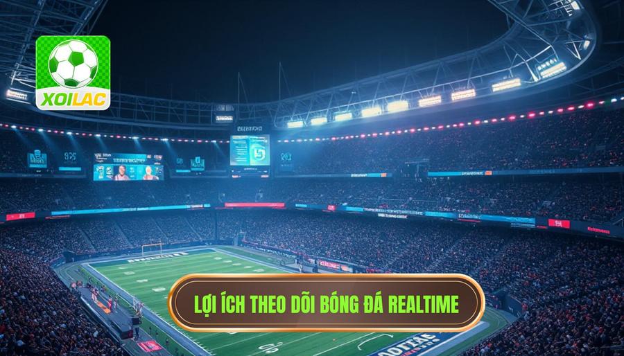 Theo dõi bóng đá realtime là gì và tại sao nó lại quan trọng?