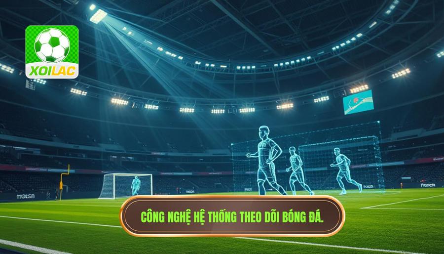 Các công nghệ đứng sau hệ thống theo dõi bóng đá realtime