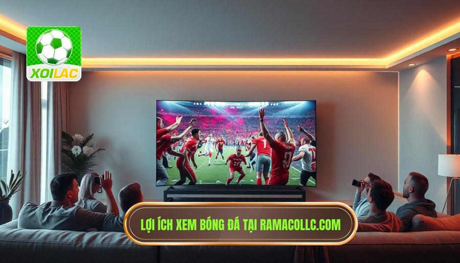 Lợi ích vượt trội khi theo dõi bóng đá realtime tại ramacollc.com