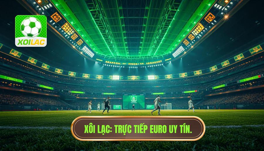 Trực tiếp Euro hôm nay: Trải nghiệm bóng đá đỉnh cao tại Xôi Lạc 1 trực tiếp euro hôm nay